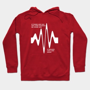 If There Are No Ups and Downs In Life You Are Dead Hoodie